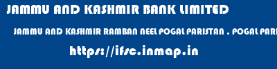 JAMMU AND KASHMIR BANK LIMITED  JAMMU AND KASHMIR RAMBAN NEEL POGAL PARISTAN , POGAL PARISTAN(NEEL)  ifsc code